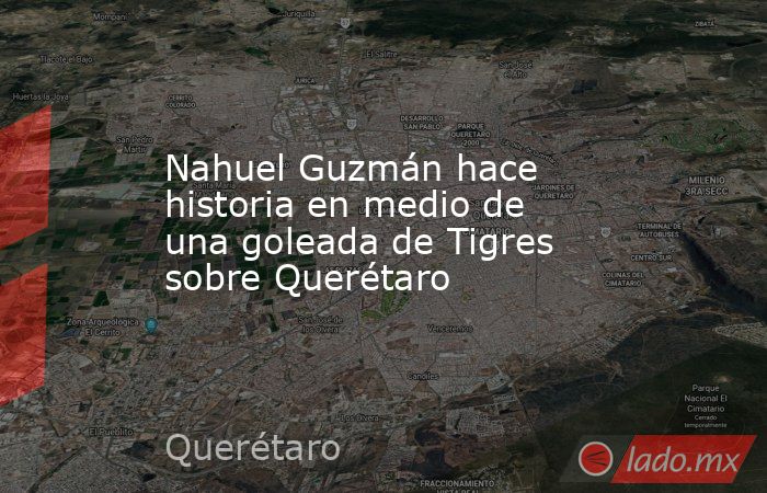 Nahuel Guzmán hace historia en medio de una goleada de Tigres sobre Querétaro. Noticias en tiempo real