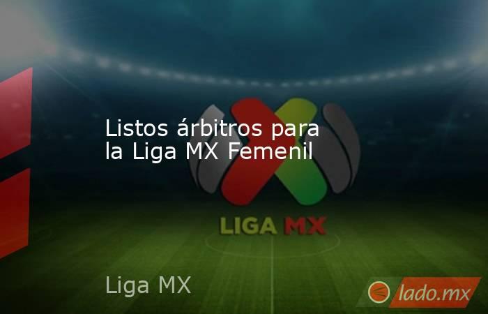 Listos árbitros para la Liga MX Femenil. Noticias en tiempo real