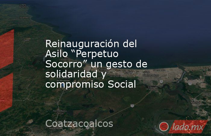 Reinauguración del Asilo “Perpetuo Socorro” un gesto de solidaridad y compromiso Social. Noticias en tiempo real