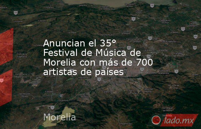 Anuncian el 35° Festival de Música de Morelia con más de 700 artistas de países. Noticias en tiempo real