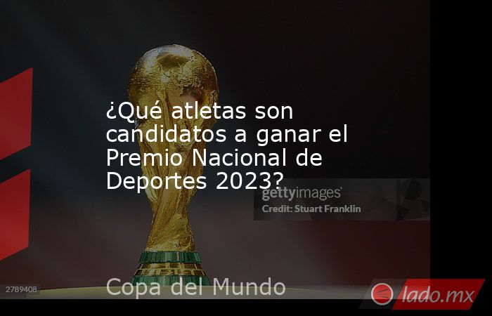 ¿Qué atletas son candidatos a ganar el Premio Nacional de Deportes 2023?. Noticias en tiempo real