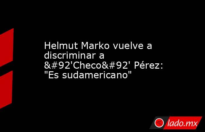 Helmut Marko vuelve a discriminar a \'Checo\' Pérez: 