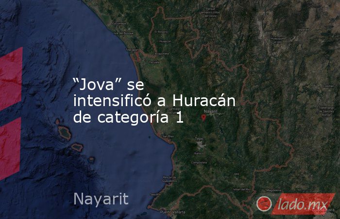 “Jova” se intensificó a Huracán de categoría 1. Noticias en tiempo real