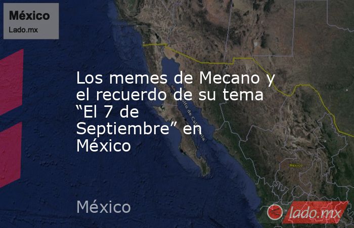 Los memes de Mecano y el recuerdo de su tema “El 7 de Septiembre” en México. Noticias en tiempo real