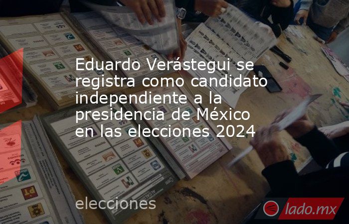 Eduardo Verástegui se registra como candidato independiente a la presidencia de México en las elecciones 2024. Noticias en tiempo real
