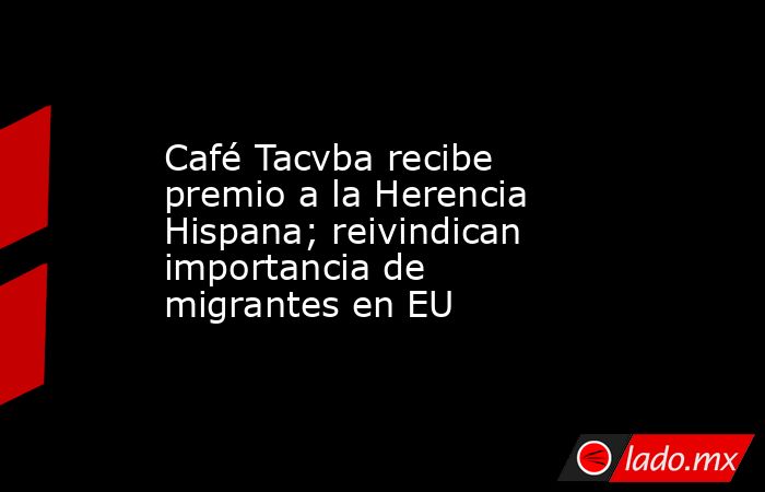 Café Tacvba recibe premio a la Herencia Hispana; reivindican importancia de migrantes en EU. Noticias en tiempo real