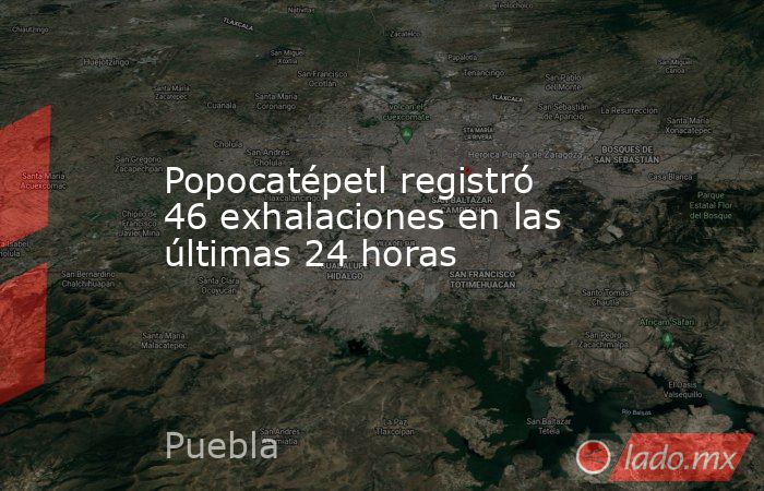 Popocatépetl registró 46 exhalaciones en las últimas 24 horas. Noticias en tiempo real
