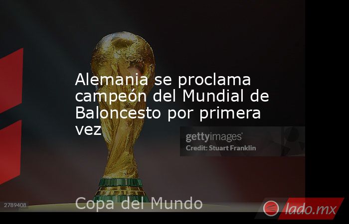 Alemania se proclama campeón del Mundial de Baloncesto por primera vez. Noticias en tiempo real