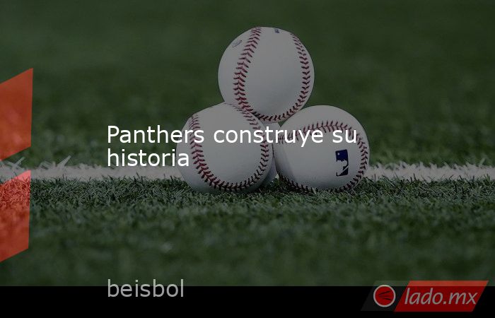 Panthers construye su historia. Noticias en tiempo real