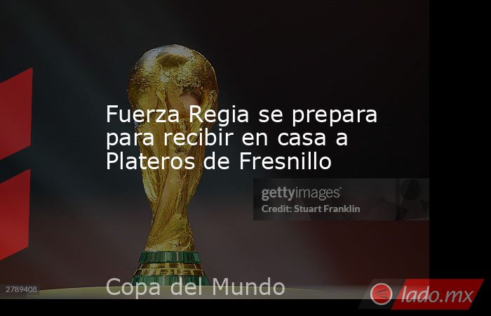 Fuerza Regia se prepara para recibir en casa a Plateros de Fresnillo. Noticias en tiempo real