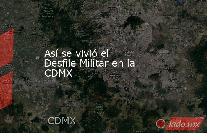 Así se vivió el Desfile Militar en la CDMX. Noticias en tiempo real