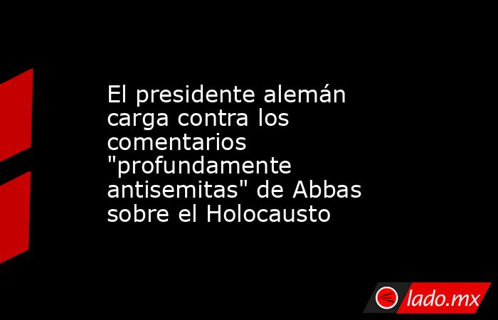 El presidente alemán carga contra los comentarios 