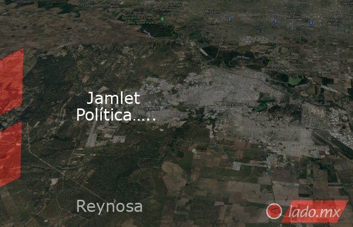   Jamlet Política…... Noticias en tiempo real