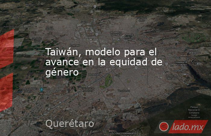 Taiwán, modelo para el avance en la equidad de género. Noticias en tiempo real