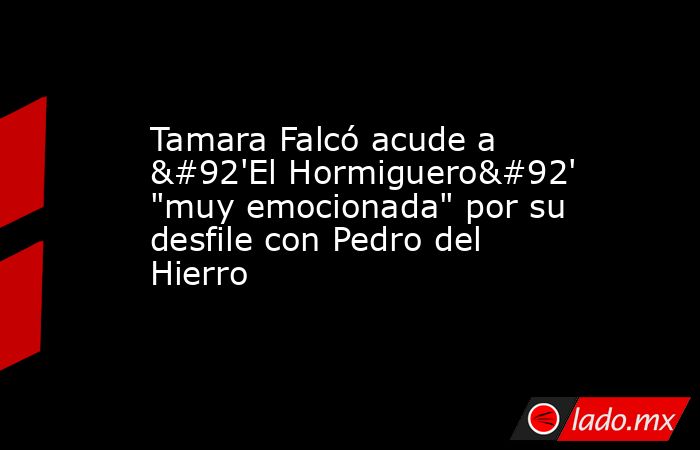 Tamara Falcó acude a \'El Hormiguero\' 