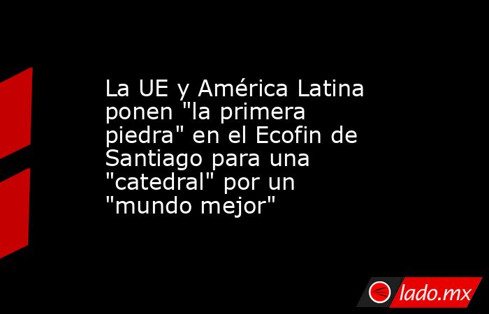 La UE y América Latina ponen 
