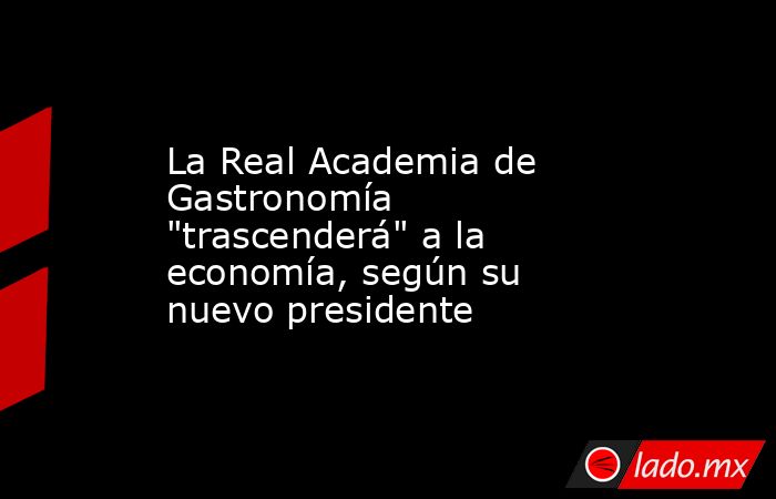 La Real Academia de Gastronomía 