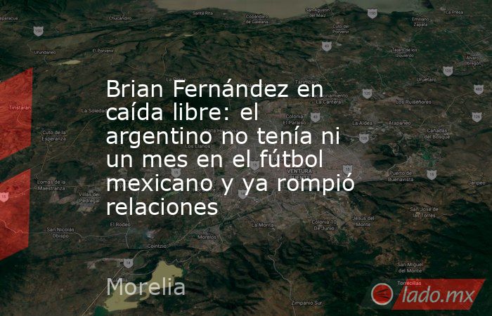 Brian Fernández en caída libre: el argentino no tenía ni un mes en el fútbol mexicano y ya rompió relaciones . Noticias en tiempo real