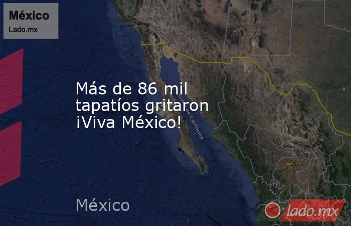 Más de 86 mil tapatíos gritaron ¡Viva México!. Noticias en tiempo real