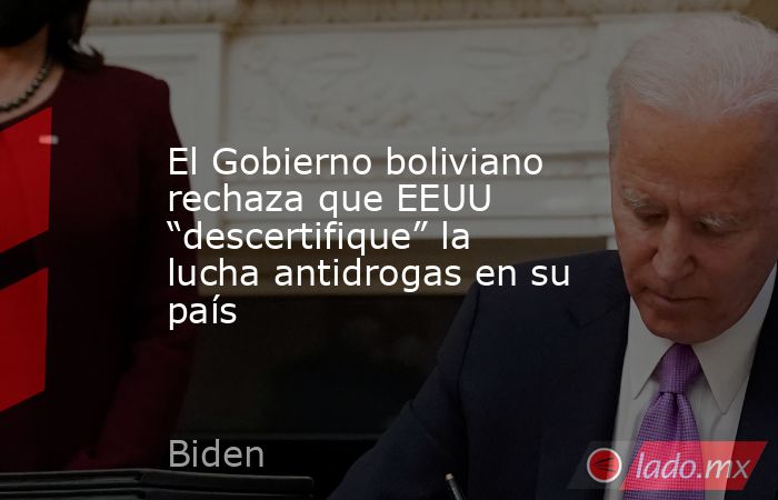 El Gobierno boliviano rechaza que EEUU “descertifique” la lucha antidrogas en su país. Noticias en tiempo real