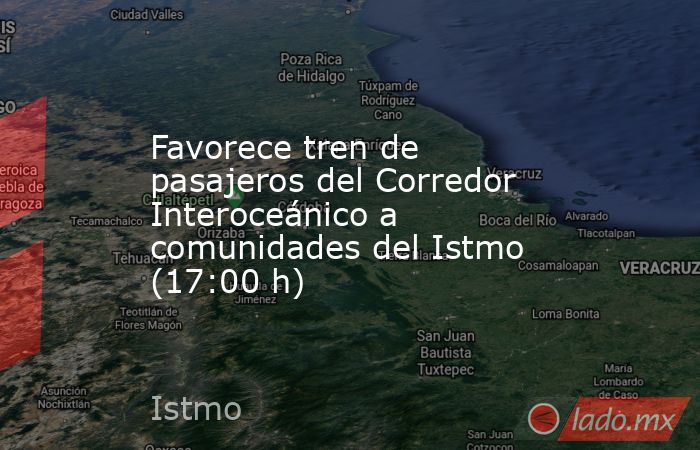 Favorece tren de pasajeros del Corredor Interoceánico a comunidades del Istmo (17:00 h). Noticias en tiempo real