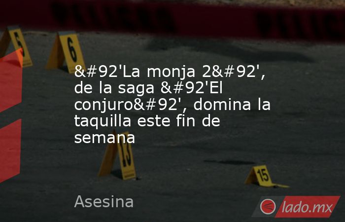 \'La monja 2\', de la saga \'El conjuro\', domina la taquilla este fin de semana. Noticias en tiempo real