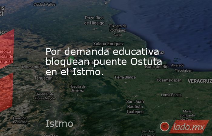 Por demanda educativa bloquean puente Ostuta en el Istmo.. Noticias en tiempo real