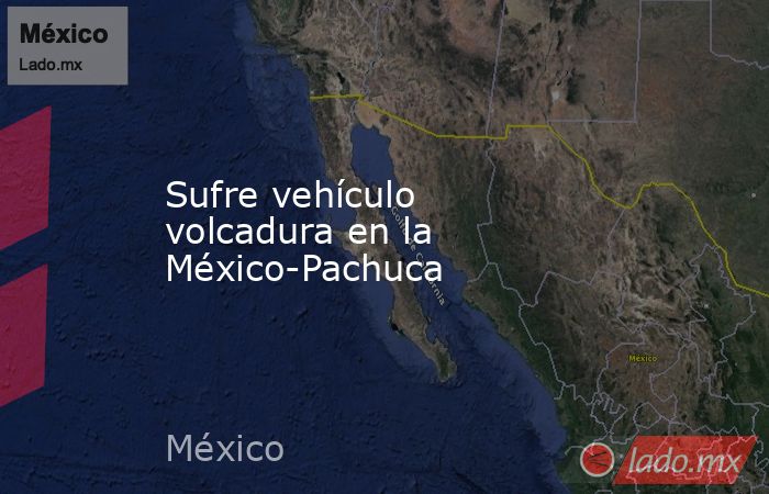 Sufre vehículo volcadura en la México-Pachuca. Noticias en tiempo real