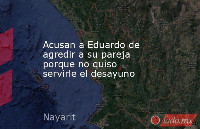 Acusan a Eduardo de agredir a su pareja porque no quiso servirle el desayuno. Noticias en tiempo real