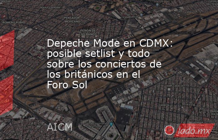 Depeche Mode en CDMX: posible setlist y todo sobre los conciertos de los británicos en el Foro Sol . Noticias en tiempo real