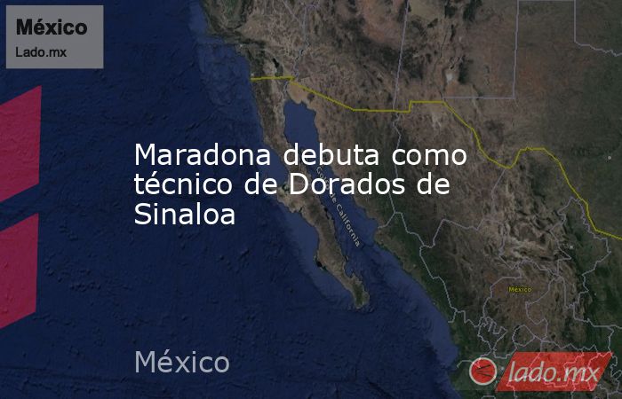 Maradona debuta como técnico de Dorados de Sinaloa. Noticias en tiempo real