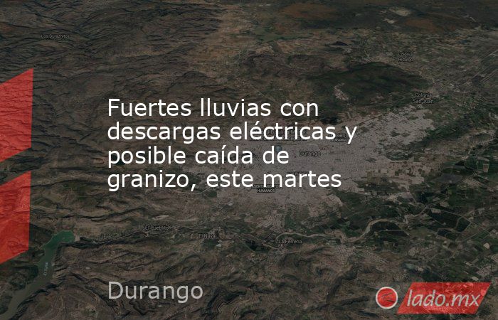 Fuertes lluvias con descargas eléctricas y posible caída de granizo, este martes. Noticias en tiempo real