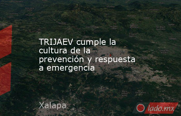 TRIJAEV cumple la cultura de la prevención y respuesta a emergencia. Noticias en tiempo real