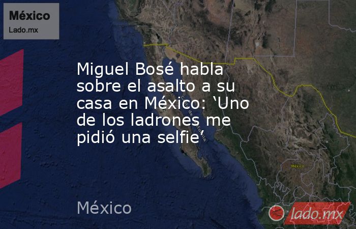 Miguel Bosé habla sobre el asalto a su casa en México: ‘Uno de los ladrones me pidió una selfie’. Noticias en tiempo real