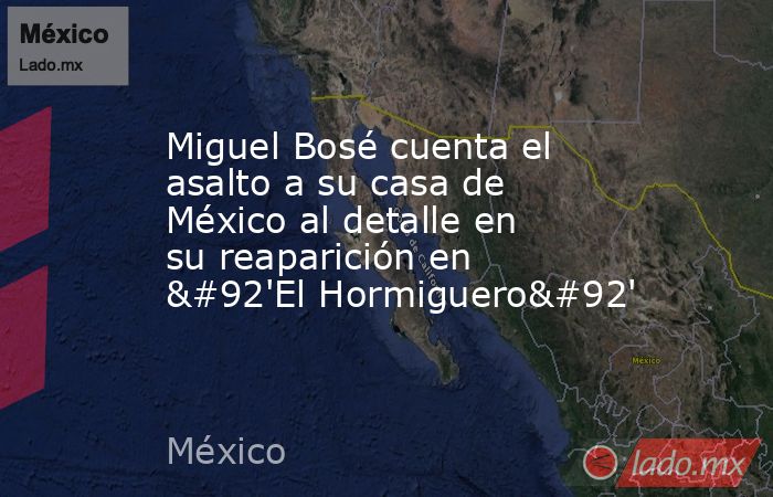 Miguel Bosé cuenta el asalto a su casa de México al detalle en su reaparición en \'El Hormiguero\'. Noticias en tiempo real