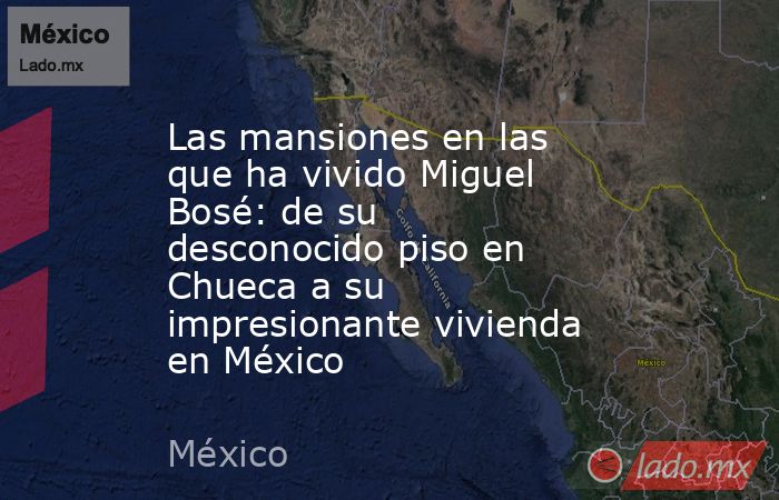 Las mansiones en las que ha vivido Miguel Bosé: de su desconocido piso en Chueca a su impresionante vivienda en México. Noticias en tiempo real