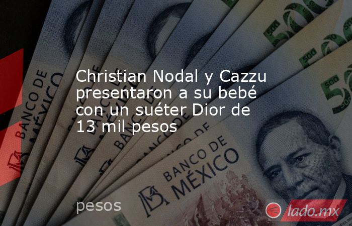 Christian Nodal y Cazzu presentaron a su bebé con un suéter Dior de 13 mil pesos. Noticias en tiempo real