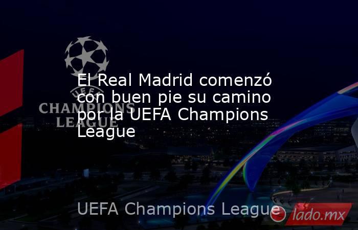 El Real Madrid comenzó con buen pie su camino por la UEFA Champions League. Noticias en tiempo real