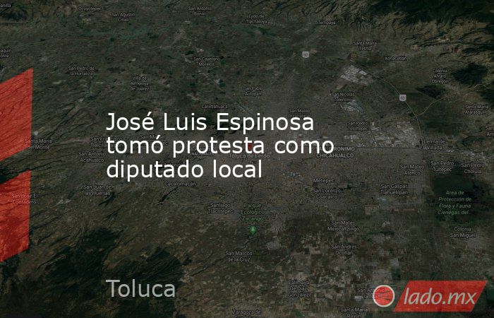 José Luis Espinosa tomó protesta como diputado local. Noticias en tiempo real
