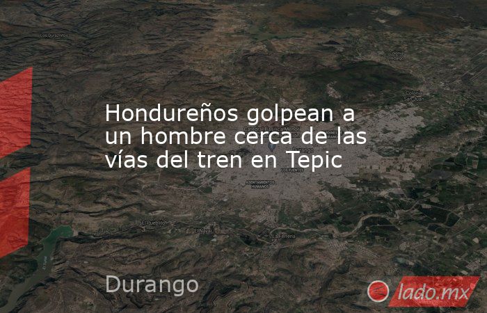 Hondureños golpean a un hombre cerca de las vías del tren en Tepic. Noticias en tiempo real
