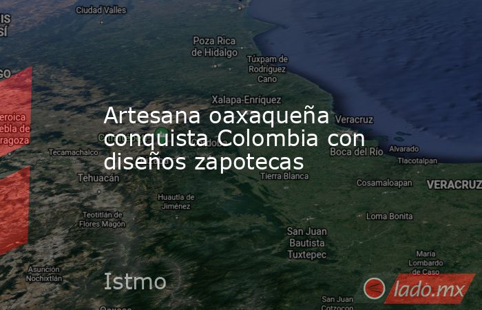Artesana oaxaqueña conquista Colombia con diseños zapotecas. Noticias en tiempo real
