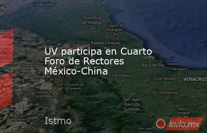 UV participa en Cuarto Foro de Rectores México-China. Noticias en tiempo real