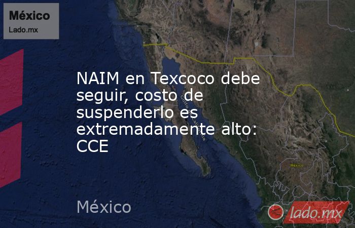 NAIM en Texcoco debe seguir, costo de suspenderlo es extremadamente alto: CCE
. Noticias en tiempo real