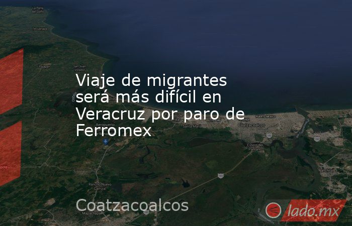 Viaje de migrantes será más difícil en Veracruz por paro de Ferromex. Noticias en tiempo real