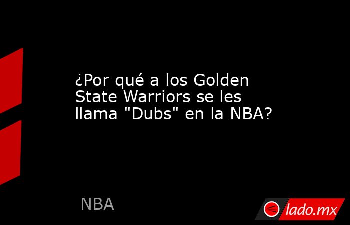 ¿Por qué a los Golden State Warriors se les llama 
