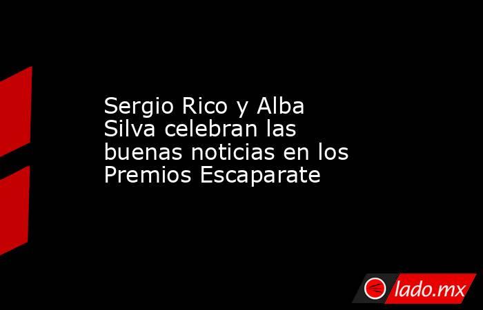 Sergio Rico y Alba Silva celebran las buenas noticias en los Premios Escaparate. Noticias en tiempo real