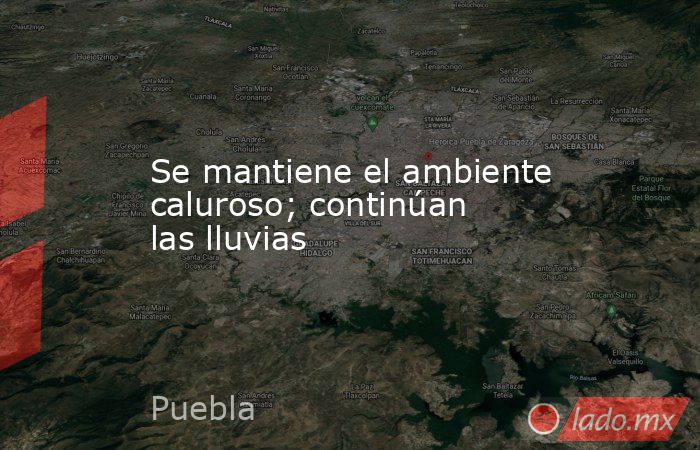Se mantiene el ambiente caluroso; continúan las lluvias. Noticias en tiempo real