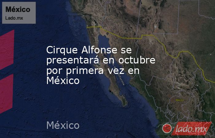 Cirque Alfonse se presentará en octubre por primera vez en México. Noticias en tiempo real