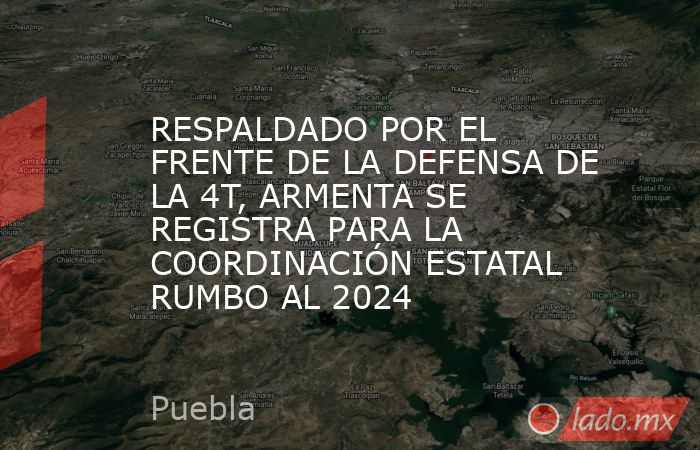 RESPALDADO POR EL FRENTE DE LA DEFENSA DE LA 4T, ARMENTA SE REGISTRA PARA LA COORDINACIÓN ESTATAL RUMBO AL 2024. Noticias en tiempo real