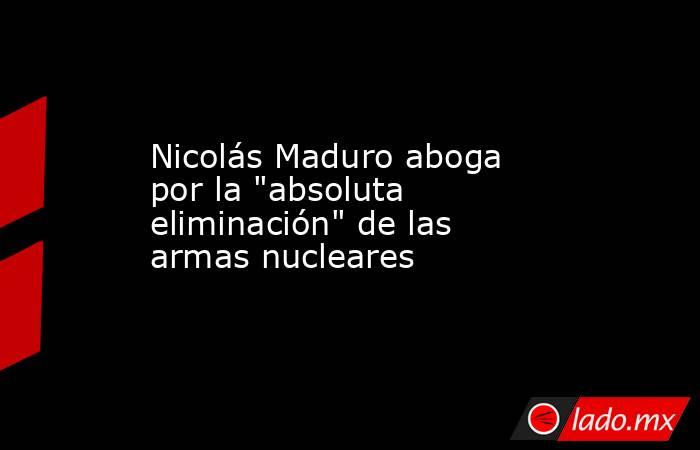Nicolás Maduro aboga por la 